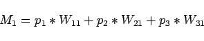 \begin{displaymath}M_1= p_1*W_{11} + p_2*W_{21} + p_3*W_{31} \end{displaymath}