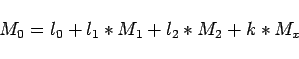 \begin{displaymath}M_0 = l_0 + l_1*M_1 + l_2*M_2 + k*M_x \end{displaymath}